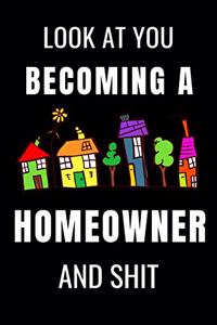 Look At You Becoming a Homeowner and Shit