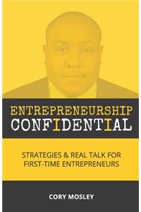 Entrepreneurship Confidential: Strategies & Real Talk for First-Time Entrepreneurs