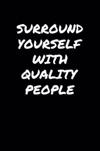 Surround Yourself With Quality People