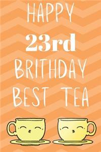 Happy 23rd Birthday Best Tea: Funny 23rd Birthday Gift best tea Journal / Notebook / Diary (6 x 9 - 110 Blank Lined Pages)