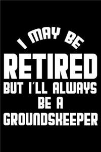 I May Be Retired But I'll Always Be A Groundskeeper