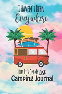 I Haven't Been Everywhere But It's On My List Camping Journal