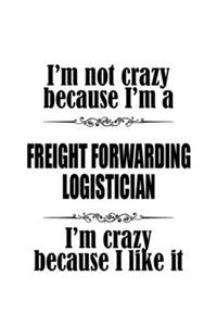 I'm Not Crazy Because I'm A Freight Forwarding Logistician I'm Crazy Because I like It
