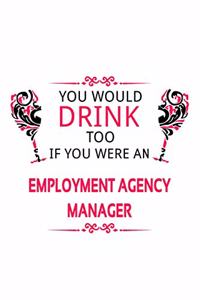 You Would Drink Too If You Were An Employment Agency Manager