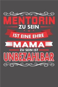 Mentorin Zu Sein Ist Eine Ehre - Mama Zu Sein Ist Unbezahlbar