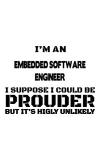 I'm An Embedded Software Engineer I Suppose I Could Be Prouder But It's Highly Unlikely