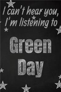 I can't hear you, I'm listening to Green Day creative writing lined journal