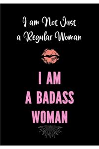 I am Not Just a Regular Woman - I am a Badass Woman