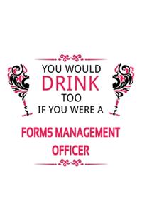 You Would Drink Too If You Were A Forms Management Officer