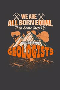 We Are All Born Equal Then Some Step Up And Become A Geologist