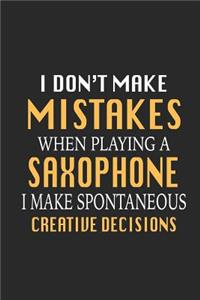 I Don't Make Mistakes When Playing a Saxophone I Make Spontaneous Creative Decisions