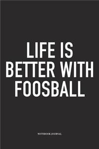 Life Is Better With Foosball