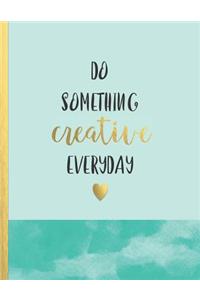 Do something creative everyday