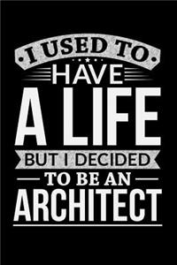 I Used To Have A Life But I Decided To Be An Architect