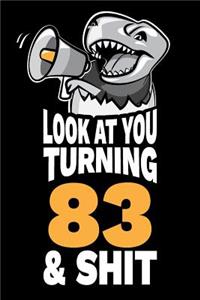 Look At You Turning 83 and Shit: Funny 83rd Birthday Gag Gift, Turning 83 Years Old Joke Notebook Journal Diary. 6 x 9 inch, 120 Pages.