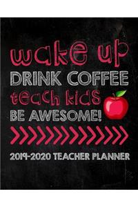 Wake Up Drink Coffee Teach Kids Be Awesome 2019-2020 Teacher Planner