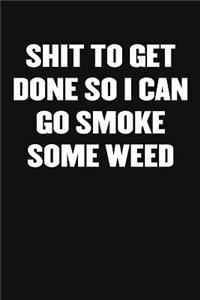 Shit to Get Done So I Can Go Smoke Some Weed