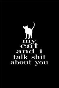 My Cat And I Talk Shit About You: Lined Journal - My Cat And I Talk Shit About You Black Fun-ny Kitty Gift - Black Ruled Diary, Prayer, Gratitude, Writing, Travel, Notebook For Men W