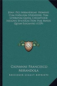 Joan. Pici Mirandulae, Hominis Cum Natalium Splendore, Tum Literatum Quoq, Cognitione Insignis Epistolae Non Piae Minus Qu'am Elegantes (1529)