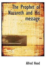 The Prophet of Nazareth and His Message