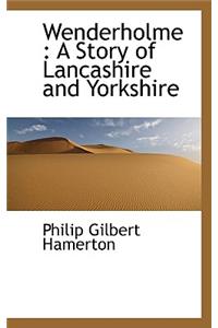 Wenderholme: A Story of Lancashire and Yorkshire