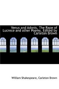 Venus and Adonis, the Rape of Lucrece and Other Poems. Edited by Carleton Brown