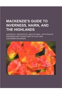 MacKenzie's Guide to Inverness, Nairn, and the Highlands; Historical, Descriptive, and Pictorial, with Plan of Inverness and Tourist Map of Scotland
