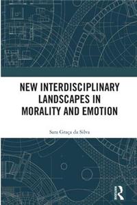 New Interdisciplinary Landscapes in Morality and Emotion