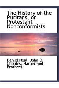 The History of the Puritans, or Protestant Nonconformists