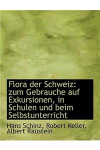 Flora Der Schweiz: Zum Gebrauche Auf Exkursionen, in Schulen Und Beim Selbstunterricht