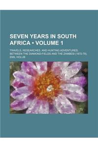 Seven Years in South Africa (Volume 1); Travels, Researches, and Hunting Adventures, Between the Diamond-Fields and the Zambesi (1872-79).