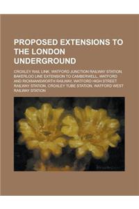 Proposed Extensions to the London Underground