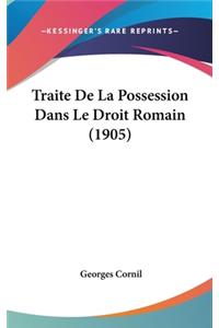 Traite de La Possession Dans Le Droit Romain (1905)