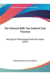 Die Dolomit Riffe Von Sudtirol Und Venetian: Betrage Zur Bildungsgeschichte Der Alpen (1879)