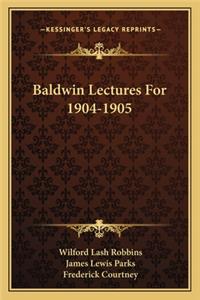 Baldwin Lectures for 1904-1905