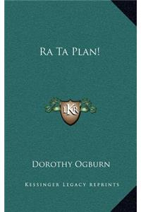 Ra Ta Plan!
