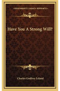 Have You A Strong Will?