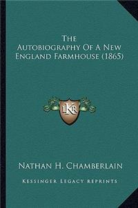 Autobiography of a New England Farmhouse (1865) the Autobiography of a New England Farmhouse (1865)