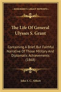 Life of General Ulysses S. Grant