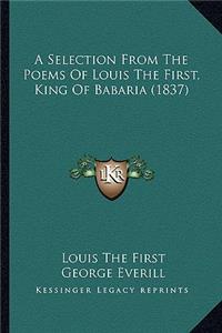 Selection from the Poems of Louis the First, King of Babaria (1837)