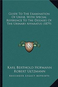 Guide to the Examination of Urine, with Special Reference to the Diseases of the Urinary Apparatus (1879)