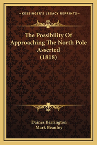 The Possibility Of Approaching The North Pole Asserted (1818)