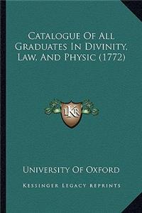 Catalogue Of All Graduates In Divinity, Law, And Physic (1772)