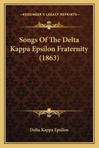 Songs Of The Delta Kappa Epsilon Fraternity (1863)