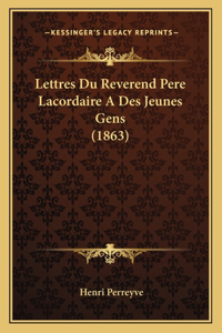 Lettres Du Reverend Pere Lacordaire A Des Jeunes Gens (1863)