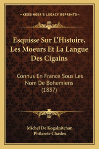 Esquisse Sur L'Histoire, Les Moeurs Et La Langue Des Cigains