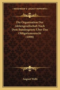 Die Organisation Der Aktiengesellschaft Nach Dem Bundesgesetz Uber Das Obligationenrecht (1890)