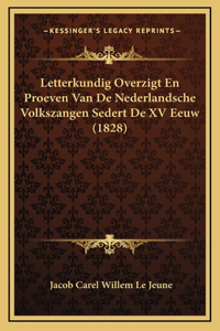 Letterkundig Overzigt En Proeven Van De Nederlandsche Volkszangen Sedert De XV Eeuw (1828)