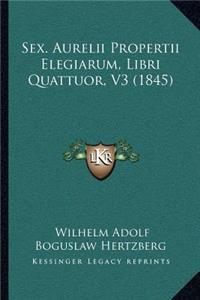 Sex. Aurelii Propertii Elegiarum, Libri Quattuor, V3 (1845)