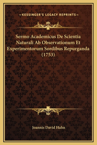 Sermo Academicus De Scientia Naturali Ab Observationum Et Experimentorum Sordibus Repurganda (1753)